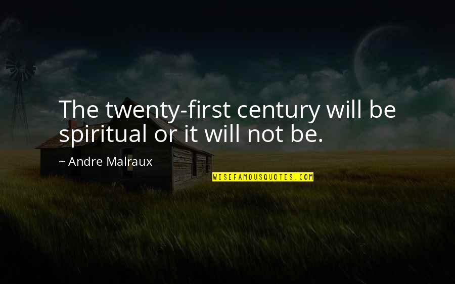 Farshad Harandi Quotes By Andre Malraux: The twenty-first century will be spiritual or it Farshad Harandi Quotes By Andre Malraux: The twenty-first century will be spiritual or it