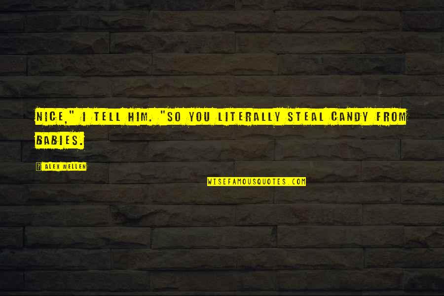 Farshad Lanjani Quotes By Alex Wellen: Nice," I tell him. "So you literally steal