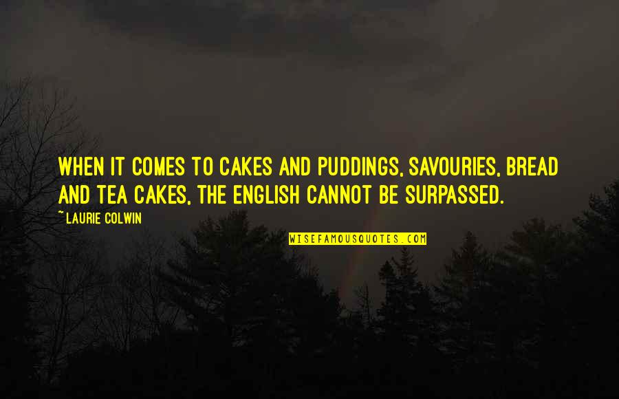 Farshad Silent Quotes By Laurie Colwin: When it comes to cakes and puddings, savouries,