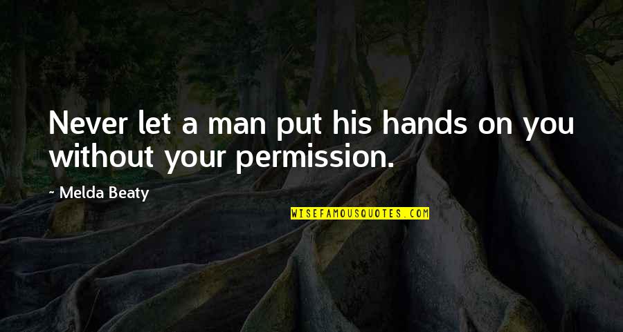 Farsheed Ferdowsi Quotes By Melda Beaty: Never let a man put his hands on