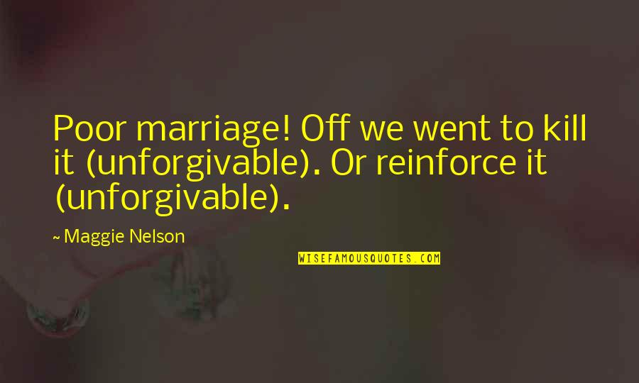 Farsheed Shomloo Quotes By Maggie Nelson: Poor marriage! Off we went to kill it Farsheed Shomloo Quotes By Maggie Nelson: Poor marriage! Off we went to kill it