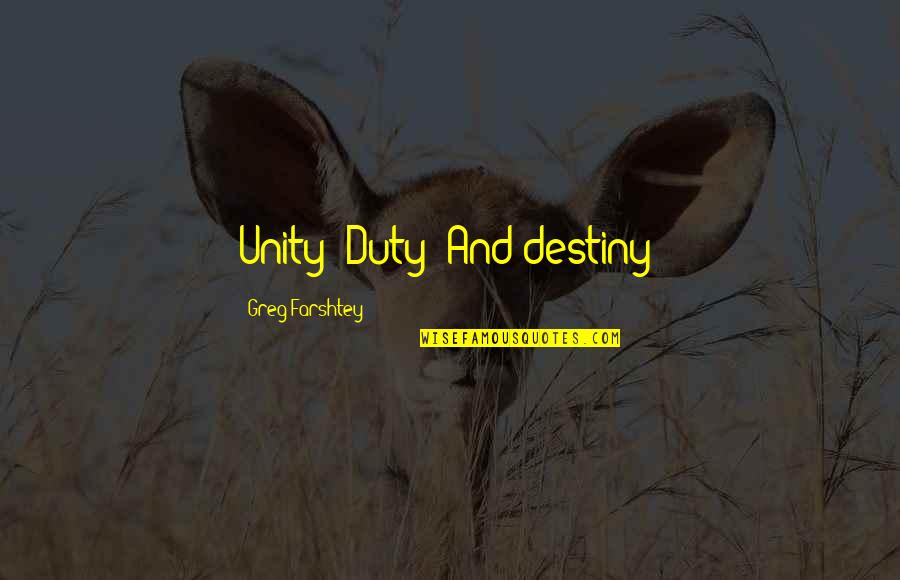 Farshtey Quotes By Greg Farshtey: Unity! Duty! And destiny!