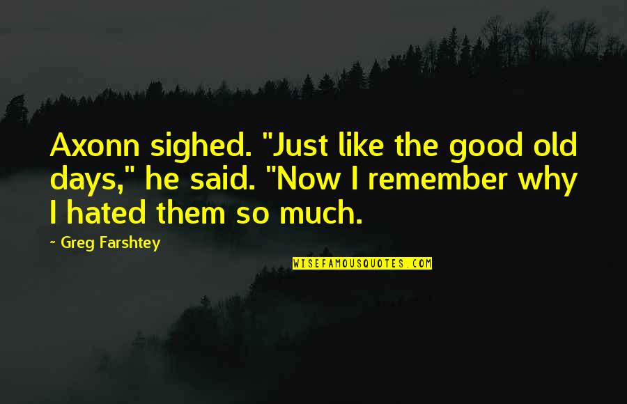 Farshtey Quotes By Greg Farshtey: Axonn sighed. "Just like the good old days,"