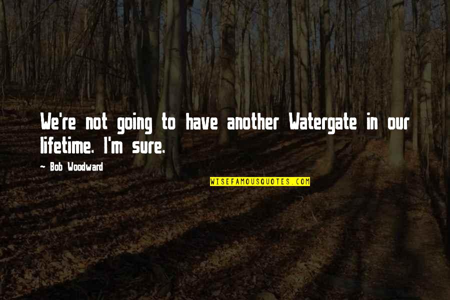 Farsight Quotes By Bob Woodward: We're not going to have another Watergate in