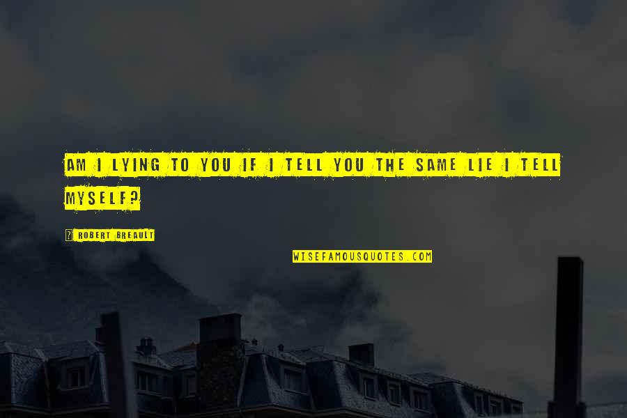 Farsight Quotes By Robert Breault: Am I lying to you if I tell Farsight Quotes By Robert Breault: Am I lying to you if I tell