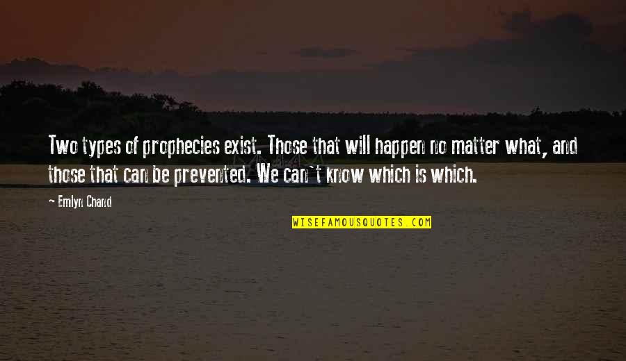 Farsighted Quotes By Emlyn Chand: Two types of prophecies exist. Those that will