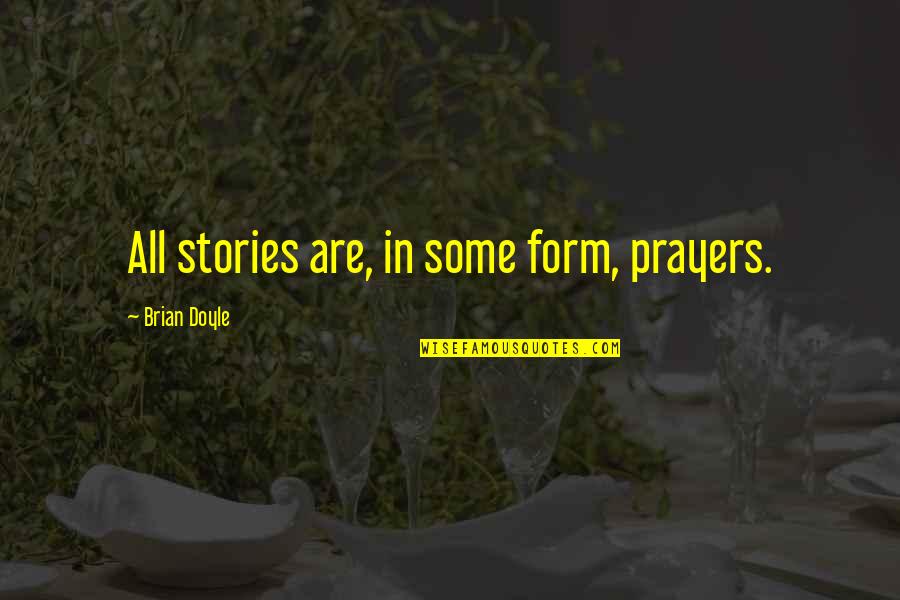 Farsightedness Symptoms Quotes By Brian Doyle: All stories are, in some form, prayers.