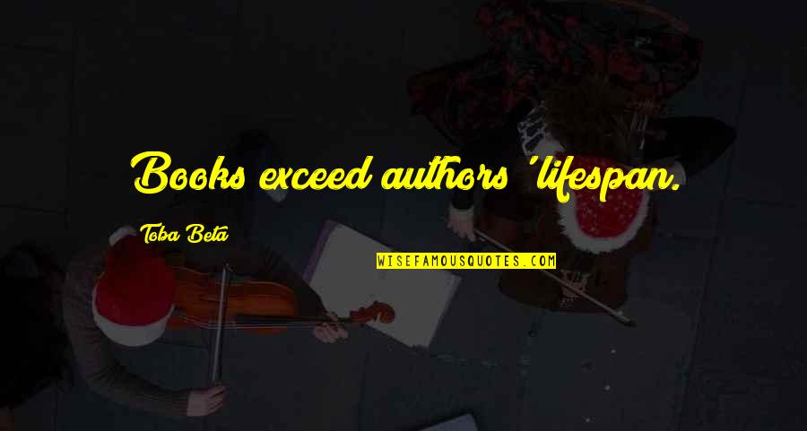 Farsightedness Symptoms Quotes By Toba Beta: Books exceed authors' lifespan.