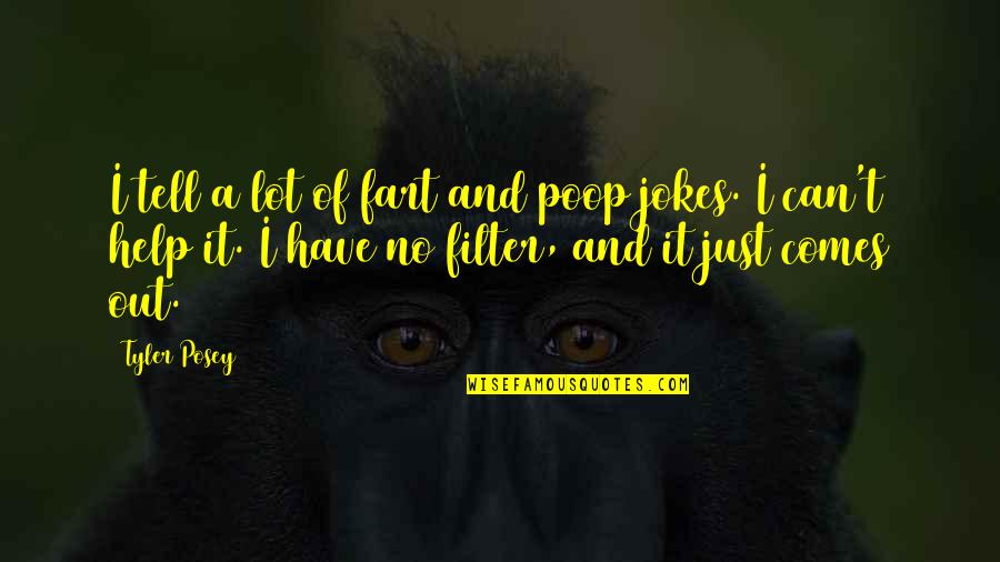Fart Jokes Quotes By Tyler Posey: I tell a lot of fart and poop Fart Jokes Quotes By Tyler Posey: I tell a lot of fart and poop