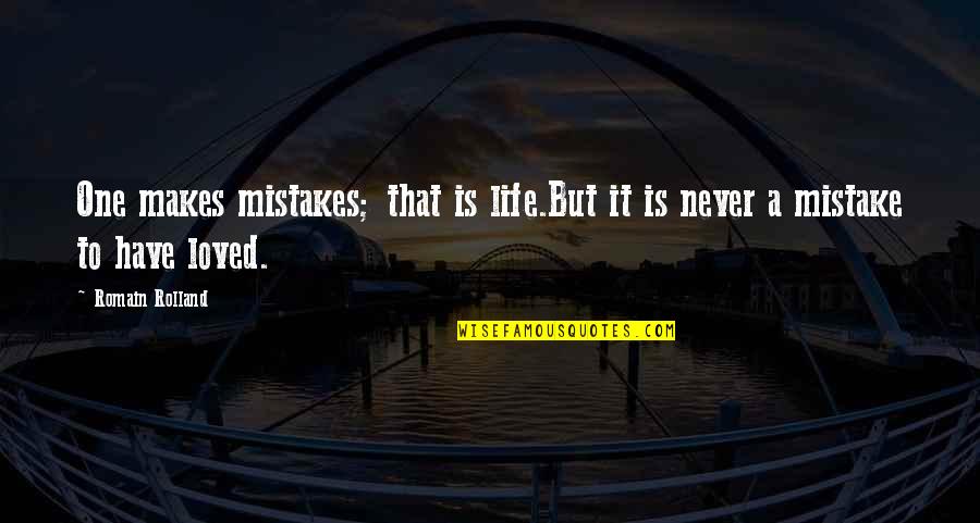 Fart Love Quotes By Romain Rolland: One makes mistakes; that is life.But it is