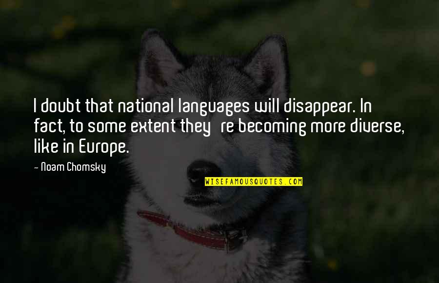 Fart Smell Quotes By Noam Chomsky: I doubt that national languages will disappear. In