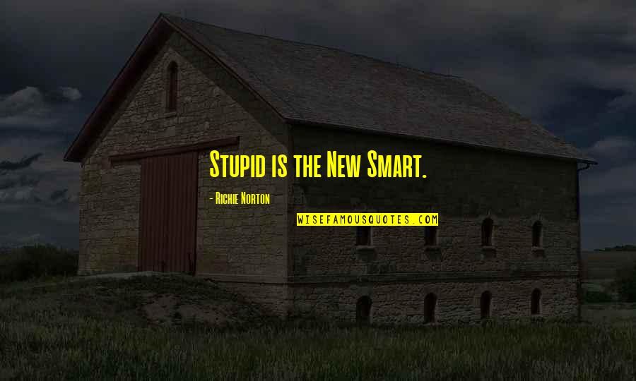 Fart Smell Quotes By Richie Norton: Stupid is the New Smart.