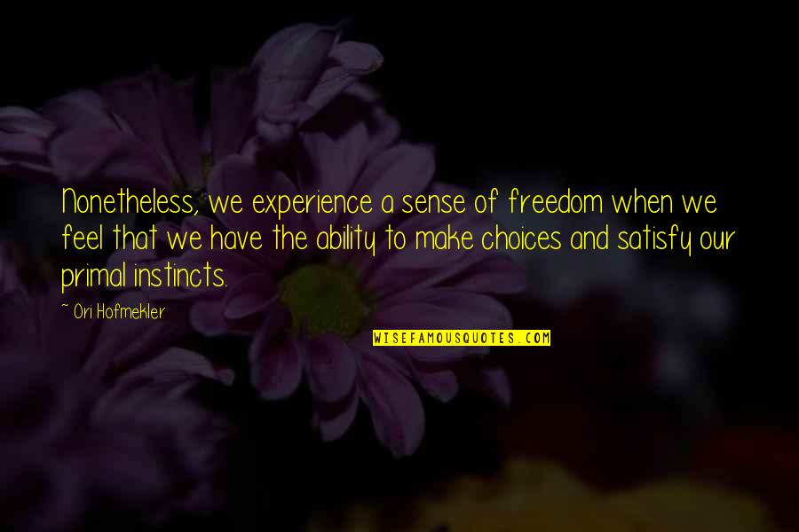 Fartbook Quotes By Ori Hofmekler: Nonetheless, we experience a sense of freedom when Fartbook Quotes By Ori Hofmekler: Nonetheless, we experience a sense of freedom when