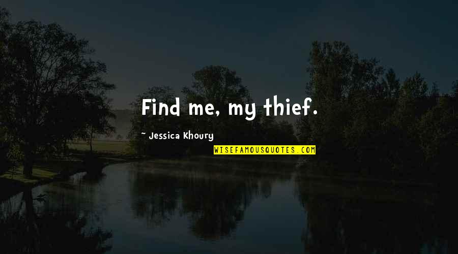 Farter Armpit Quotes By Jessica Khoury: Find me, my thief. Farter Armpit Quotes By Jessica Khoury: Find me, my thief.
