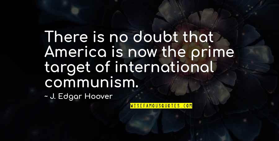 Fartheads Quotes By J. Edgar Hoover: There is no doubt that America is now