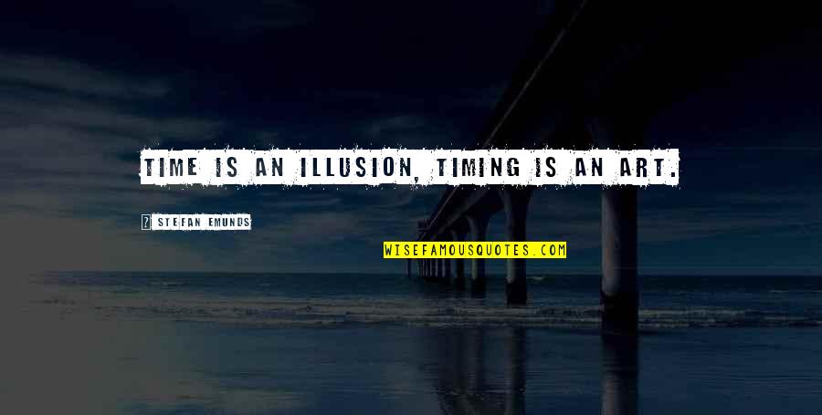 Farthermost Quotes By Stefan Emunds: Time is an illusion, timing is an art.