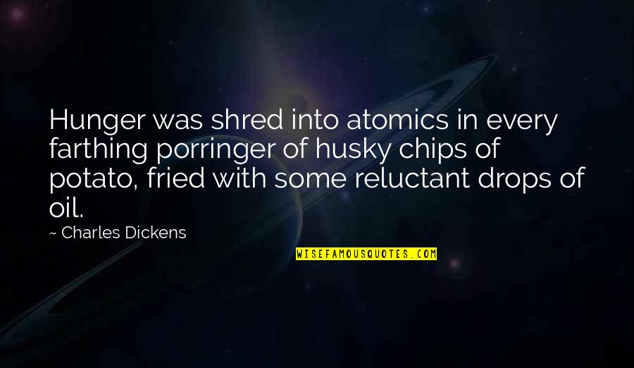 Farthing Quotes By Charles Dickens: Hunger was shred into atomics in every farthing Farthing Quotes By Charles Dickens: Hunger was shred into atomics in every farthing