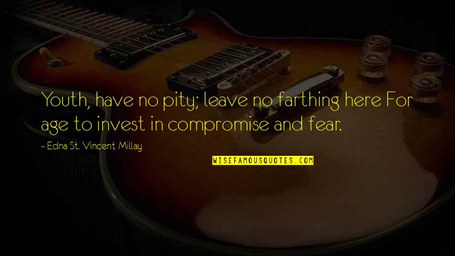 Farthing Quotes By Edna St. Vincent Millay: Youth, have no pity; leave no farthing here Farthing Quotes By Edna St. Vincent Millay: Youth, have no pity; leave no farthing here