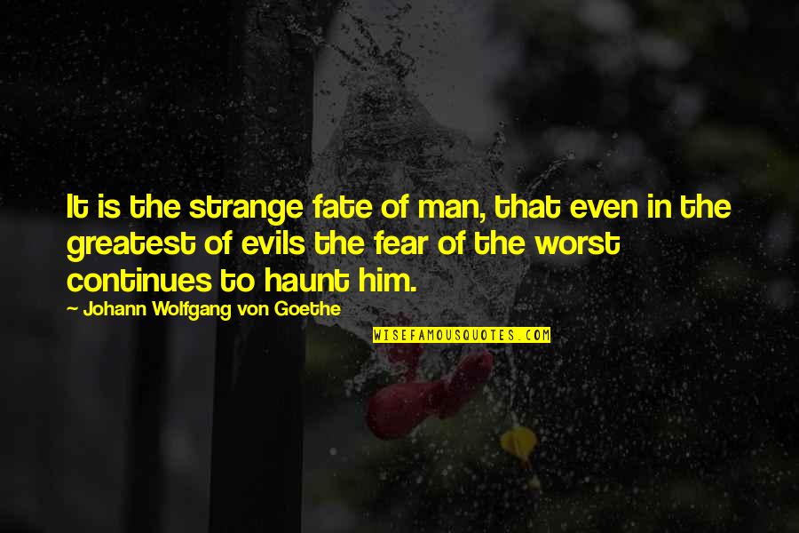Farthingale Manor Quotes By Johann Wolfgang Von Goethe: It is the strange fate of man, that