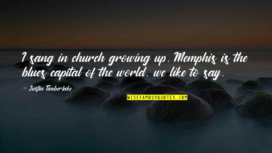 Farthingale Manor Quotes By Justin Timberlake: I sang in church growing up. Memphis is