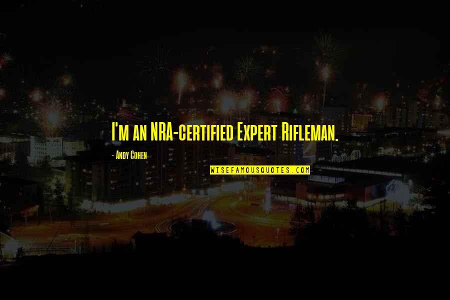 Fartin Sound Quotes By Andy Cohen: I'm an NRA-certified Expert Rifleman. Fartin Sound Quotes By Andy Cohen: I'm an NRA-certified Expert Rifleman.