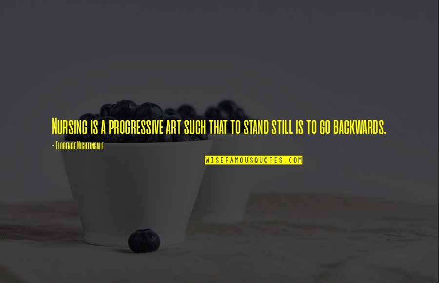 Farting Love Quotes By Florence Nightingale: Nursing is a progressive art such that to