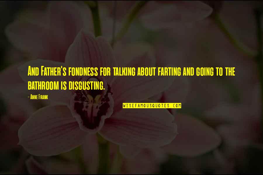 Farting Quotes By Anne Frank: And Father's fondness for talking about farting and Farting Quotes By Anne Frank: And Father's fondness for talking about farting and