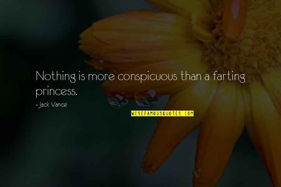 Farting Quotes By Jack Vance: Nothing is more conspicuous than a farting princess.