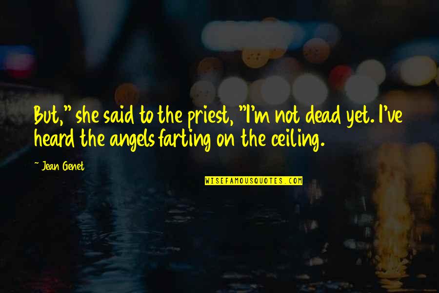 Farting Quotes By Jean Genet: But," she said to the priest, "I'm not