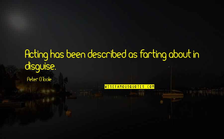 Farting Quotes By Peter O'Toole: Acting has been described as farting about in Farting Quotes By Peter O'Toole: Acting has been described as farting about in
