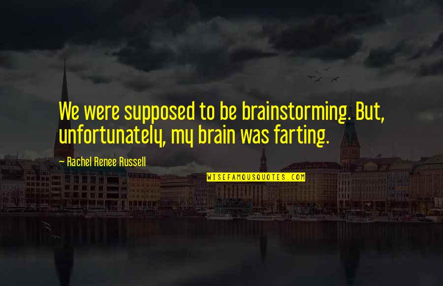 Farting Quotes By Rachel Renee Russell: We were supposed to be brainstorming. But, unfortunately,