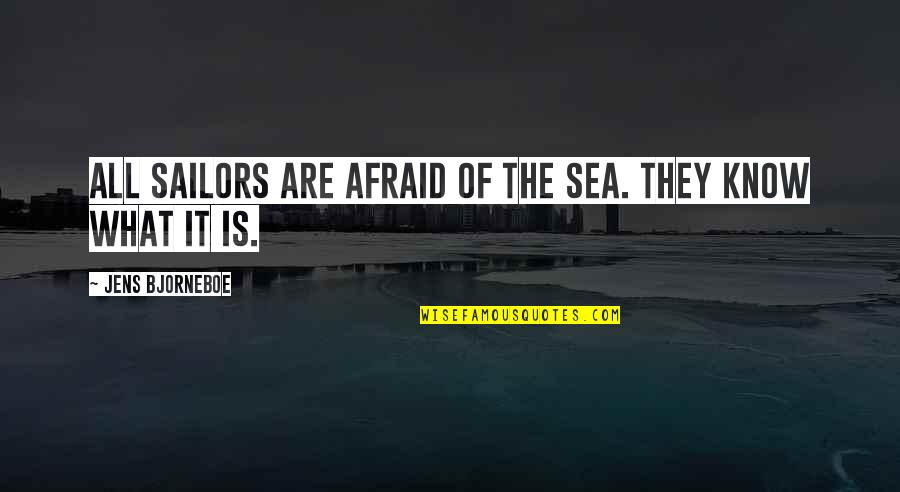 Fartolin Quotes By Jens Bjorneboe: All sailors are afraid of the sea. They Fartolin Quotes By Jens Bjorneboe: All sailors are afraid of the sea. They