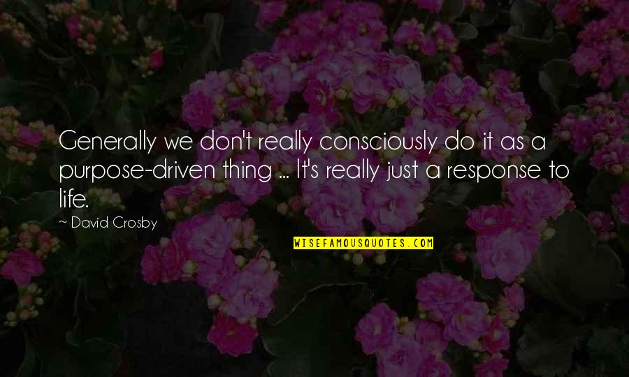 Fartons Quotes By David Crosby: Generally we don't really consciously do it as