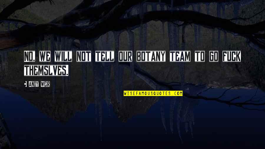 Fartoot Quotes By Andy Weir: No, we will not tell our botany team