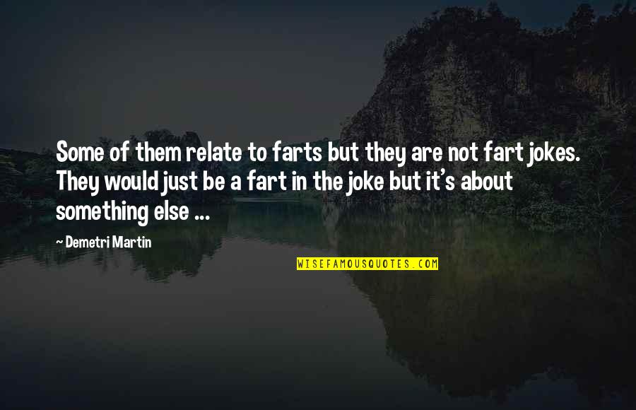 Farts Quotes By Demetri Martin: Some of them relate to farts but they