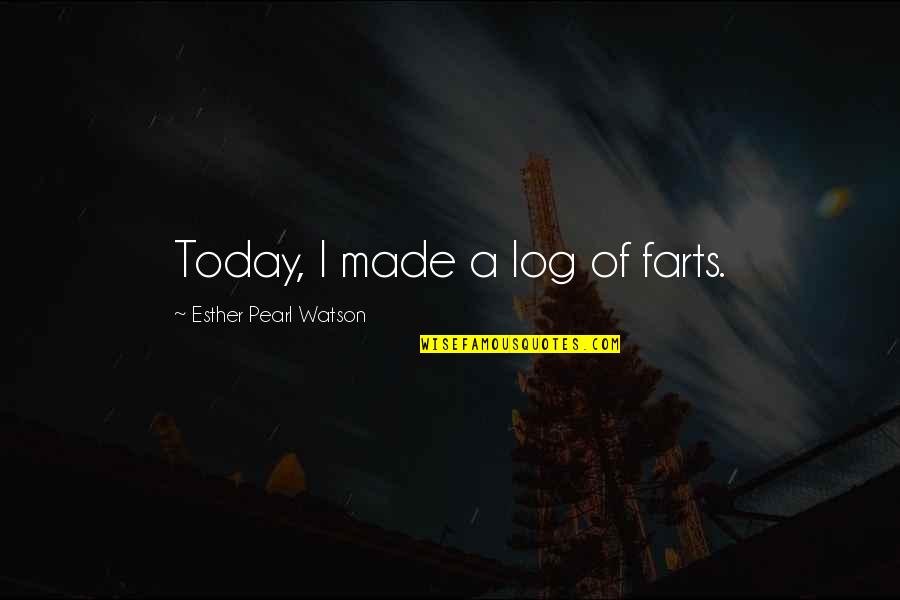 Farts Quotes By Esther Pearl Watson: Today, I made a log of farts.