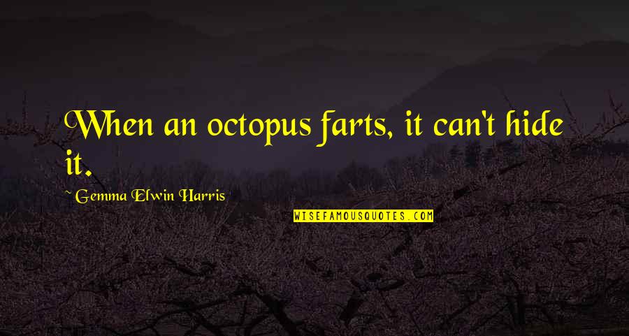 Farts Quotes By Gemma Elwin Harris: When an octopus farts, it can't hide it.