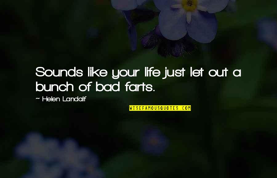 Farts Quotes By Helen Landalf: Sounds like your life just let out a