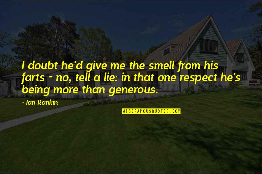 Farts Quotes By Ian Rankin: I doubt he'd give me the smell from