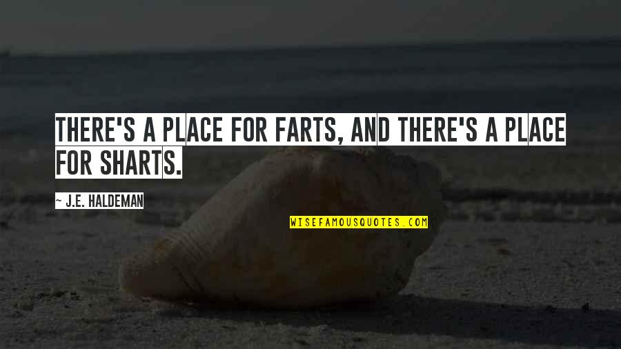 Farts Quotes By J.E. Haldeman: There's a place for farts, and there's a