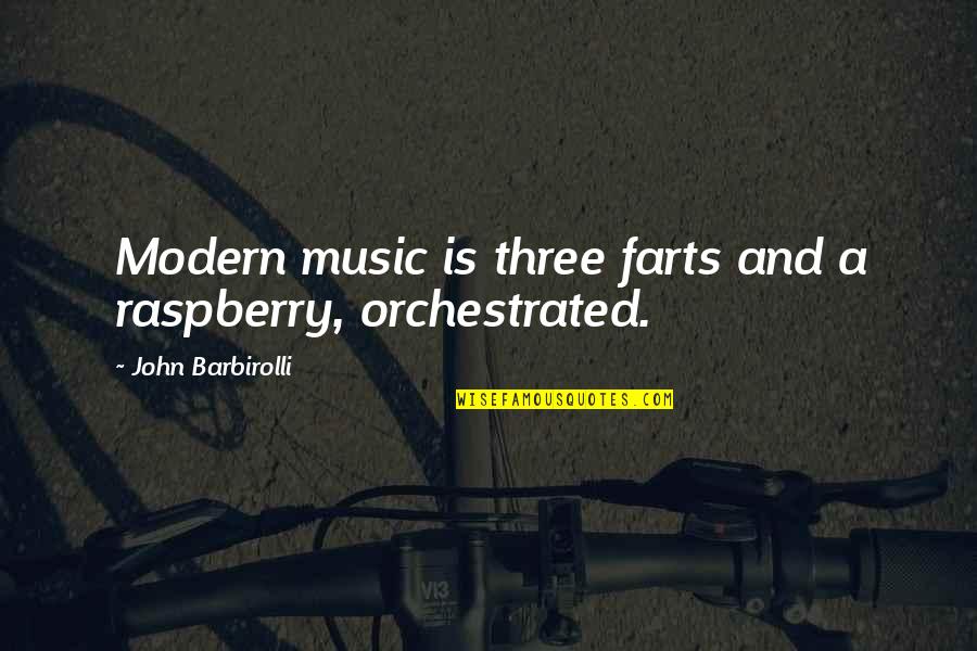 Farts Quotes By John Barbirolli: Modern music is three farts and a raspberry,