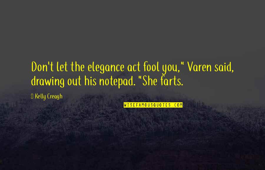 Farts Quotes By Kelly Creagh: Don't let the elegance act fool you," Varen