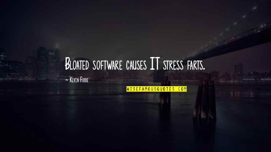 Farts Quotes By Kevin Focke: Bloated software causes IT stress farts.