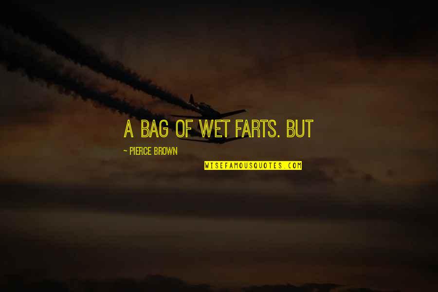 Farts Quotes By Pierce Brown: a bag of wet farts. But