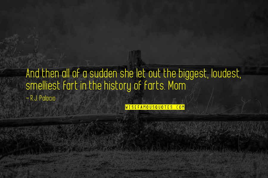 Farts Quotes By R.J. Palacio: And then all of a sudden she let Farts Quotes By R.J. Palacio: And then all of a sudden she let
