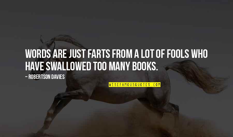 Farts Quotes By Robertson Davies: Words are just farts from a lot of