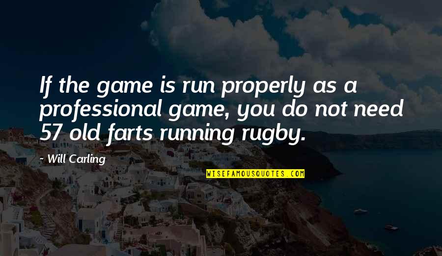 Farts Quotes By Will Carling: If the game is run properly as a