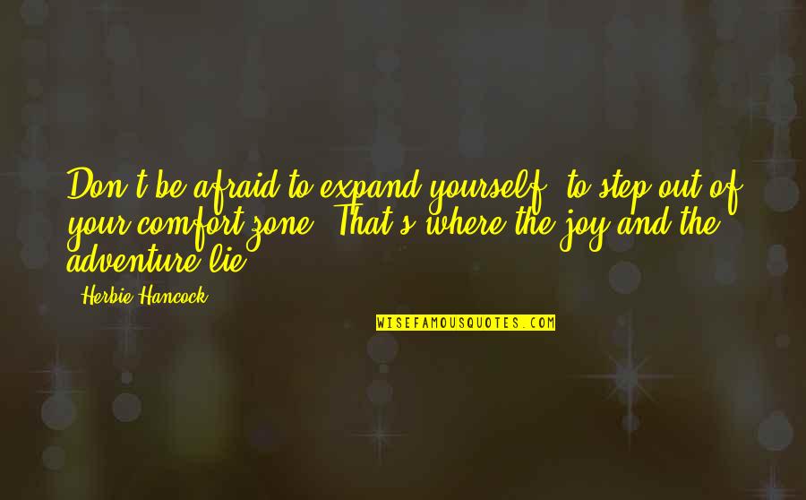 Fartsy Quotes By Herbie Hancock: Don't be afraid to expand yourself, to step