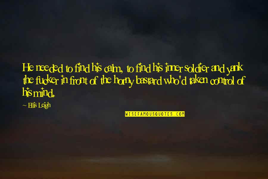 Farukh Nagar Quotes By Ellis Leigh: He needed to find his calm, to find
