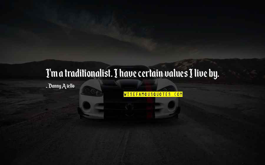 Faruma Download Quotes By Danny Aiello: I'm a traditionalist. I have certain values I Faruma Download Quotes By Danny Aiello: I'm a traditionalist. I have certain values I